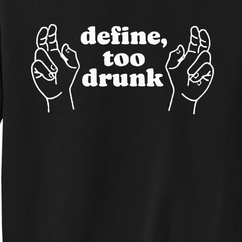 Define Too Drunk Sweatshirt