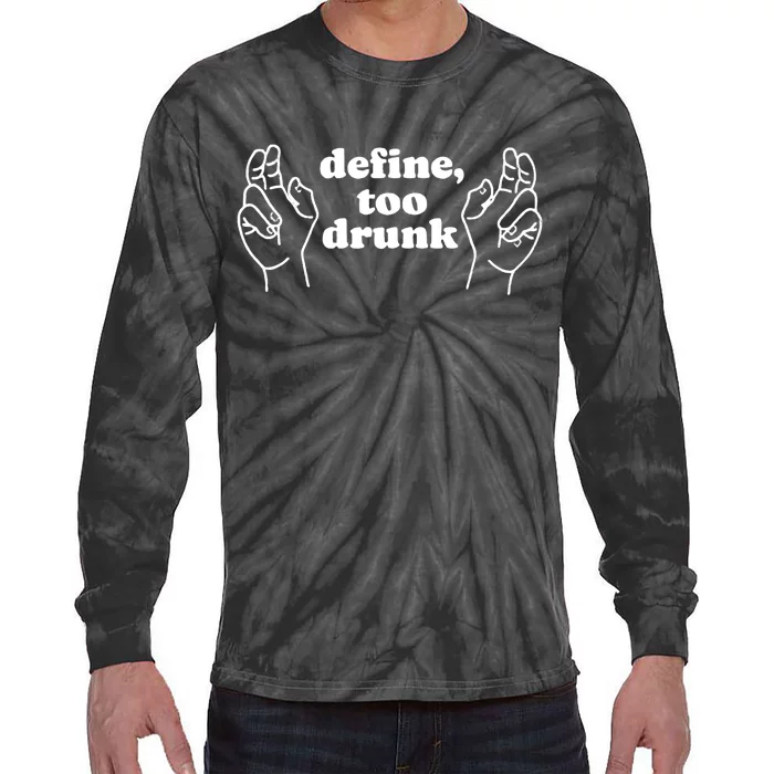 Define Too Drunk Tie-Dye Long Sleeve Shirt