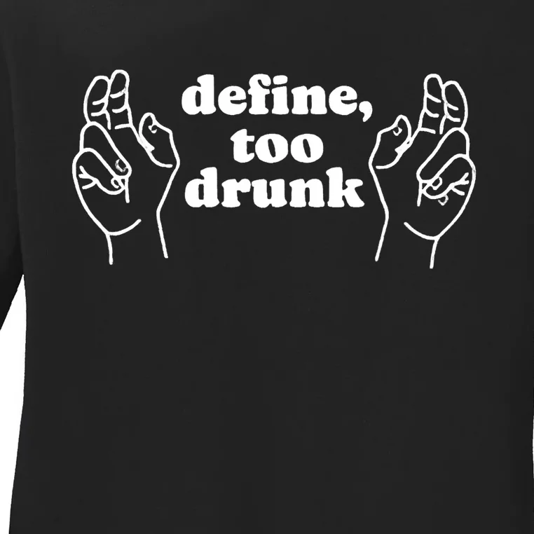 Define Too Drunk Ladies Long Sleeve Shirt