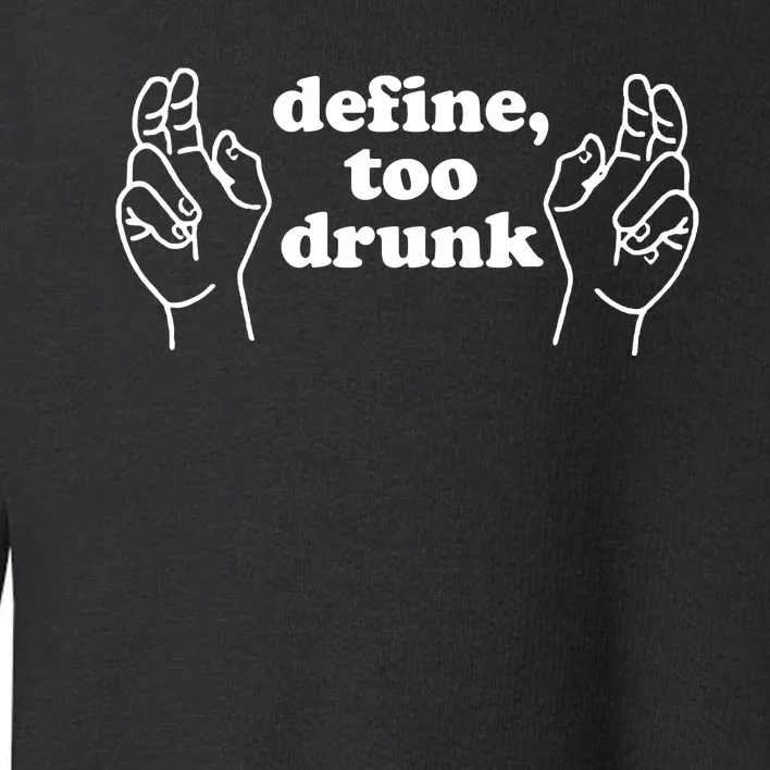 Define Too Drunk Sign Funny Toddler Sweatshirt