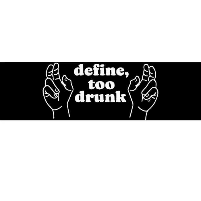 Define Too Drunk Bumper Sticker