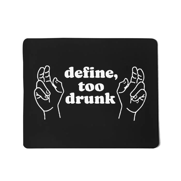 Define Too Drunk Mousepad