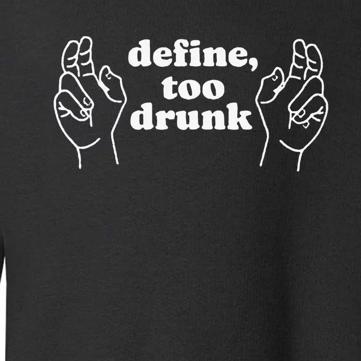 Define Too Drunk Toddler Sweatshirt