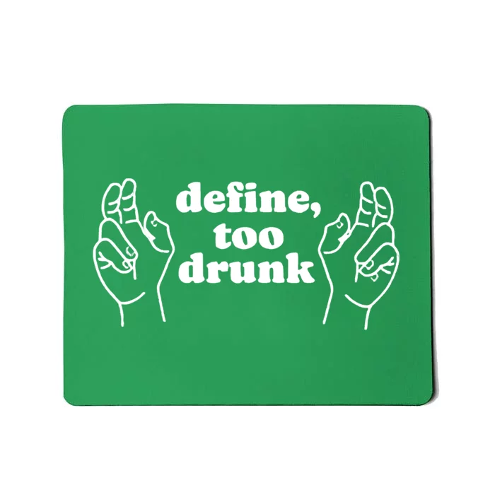 Define Too Drunk Funny Drinking St Patrick's Day Mousepad