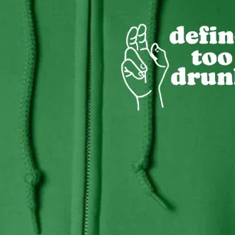 Define Too Drunk Funny Drinking St Patrick's Day Full Zip Hoodie