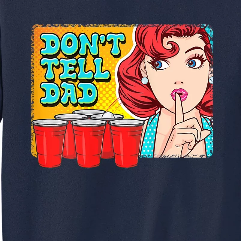 Dont Tell Dad Beer Pong Team Tall Sweatshirt