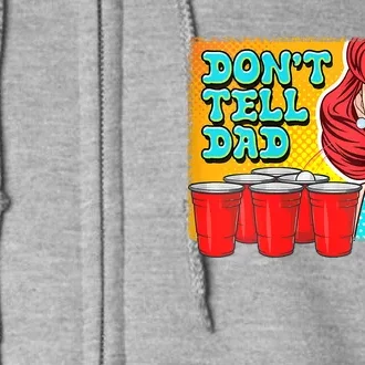 Dont Tell Dad Beer Pong Team Full Zip Hoodie