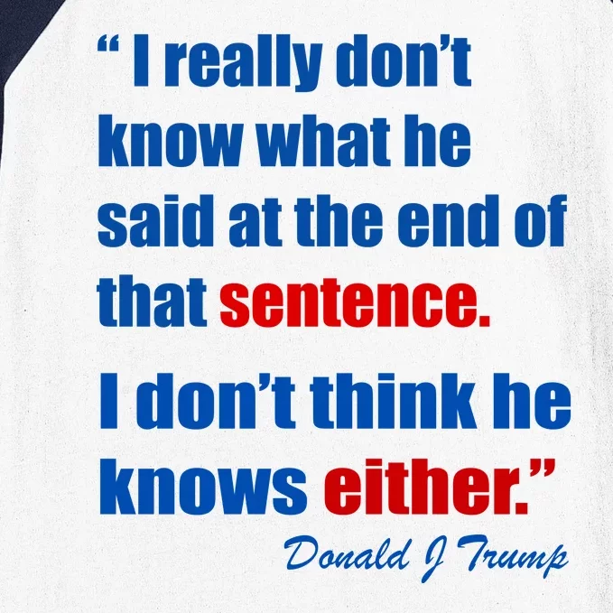 Donald Trump Dont Know What He Said At The End Of That Sentence Baseball Sleeve Shirt