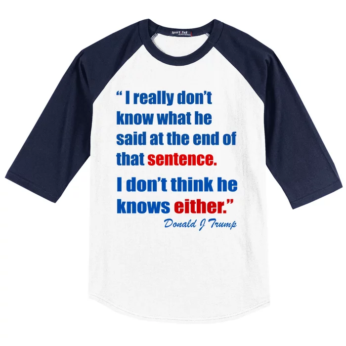 Donald Trump Dont Know What He Said At The End Of That Sentence Baseball Sleeve Shirt