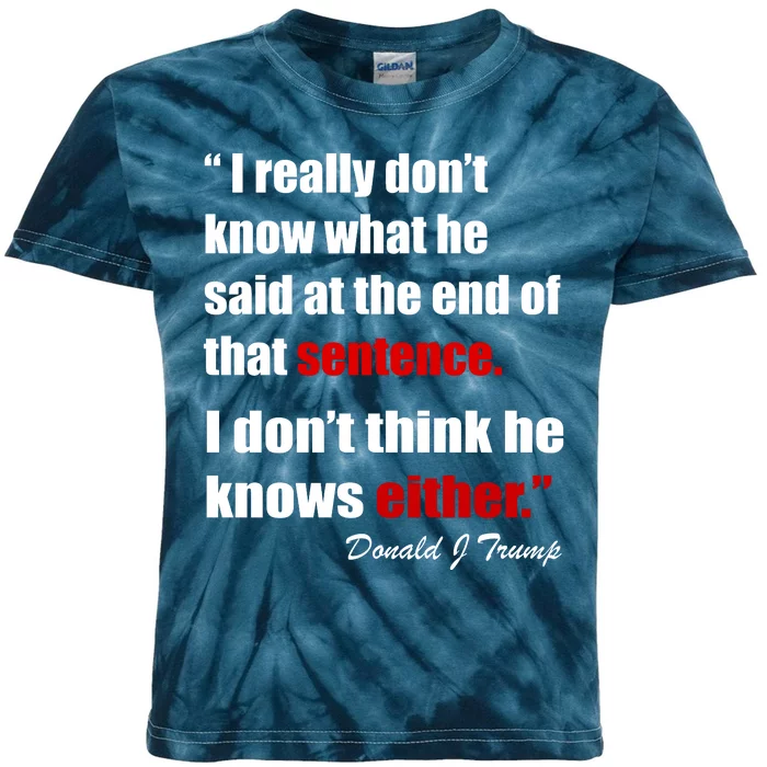 Donald Trump Dont Know What He Said At The End Of That Sentence Kids Tie-Dye T-Shirt