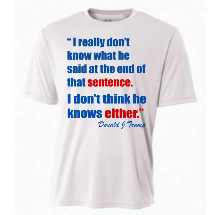 Donald Trump Dont Know What He Said At The End Of That Sentence Cooling Performance Crew T-Shirt