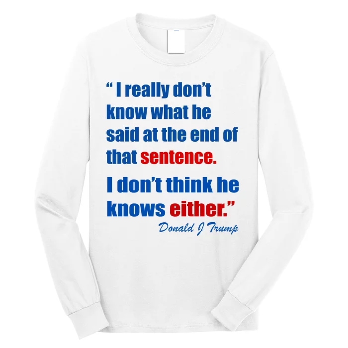 Donald Trump Dont Know What He Said At The End Of That Sentence Long Sleeve Shirt