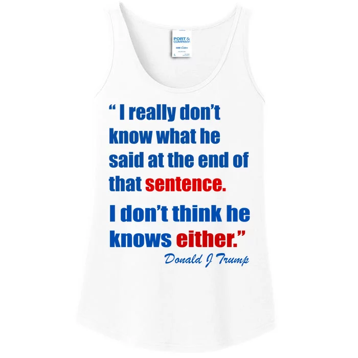 Donald Trump Dont Know What He Said At The End Of That Sentence Ladies Essential Tank