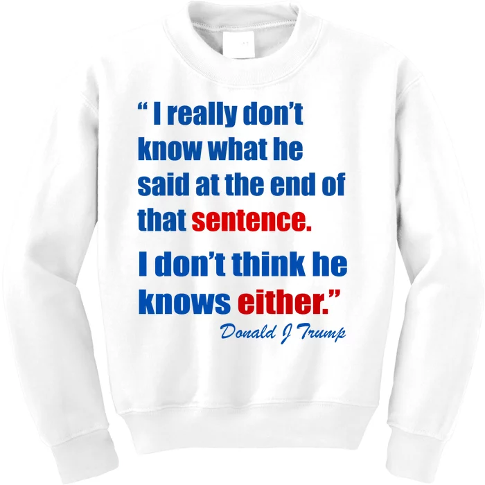 Donald Trump Dont Know What He Said At The End Of That Sentence Kids Sweatshirt