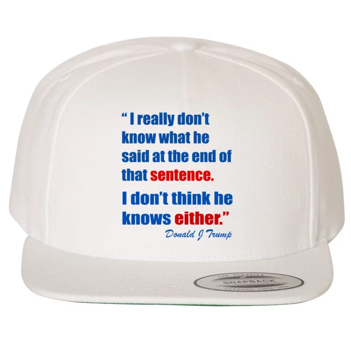 Donald Trump Dont Know What He Said At The End Of That Sentence Wool Snapback Cap