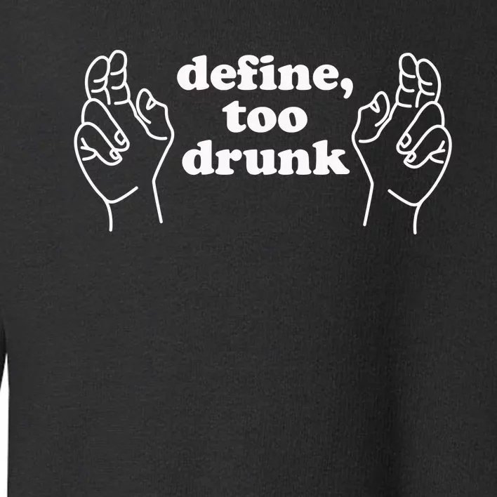 Define Too Drunk Toddler Sweatshirt