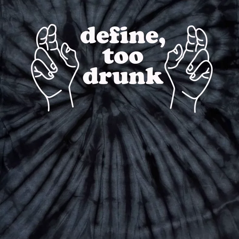 Define Too Drunk Tie-Dye T-Shirt