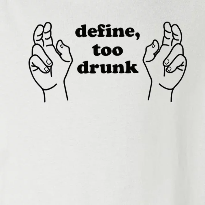 Define Too Drunk Too Drunk. Funny Humor Toddler Long Sleeve Shirt