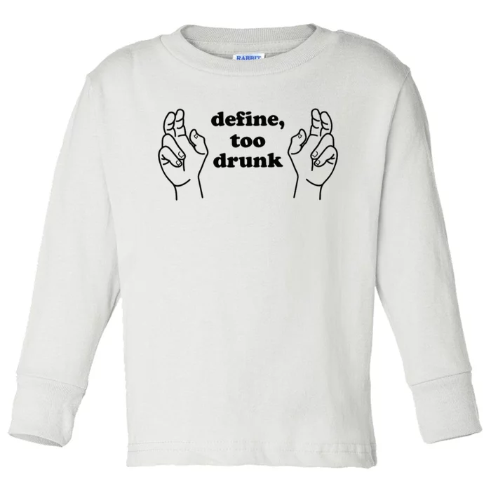 Define Too Drunk Too Drunk. Funny Humor Toddler Long Sleeve Shirt