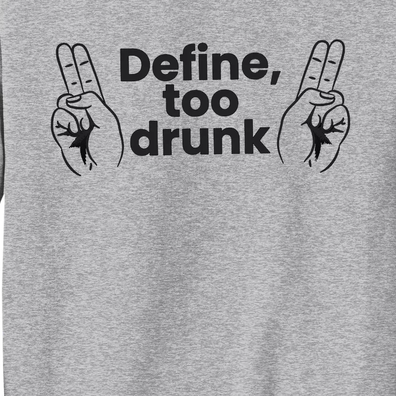 Define Too Drunk Too Drunk. Funny Humor Tall Sweatshirt