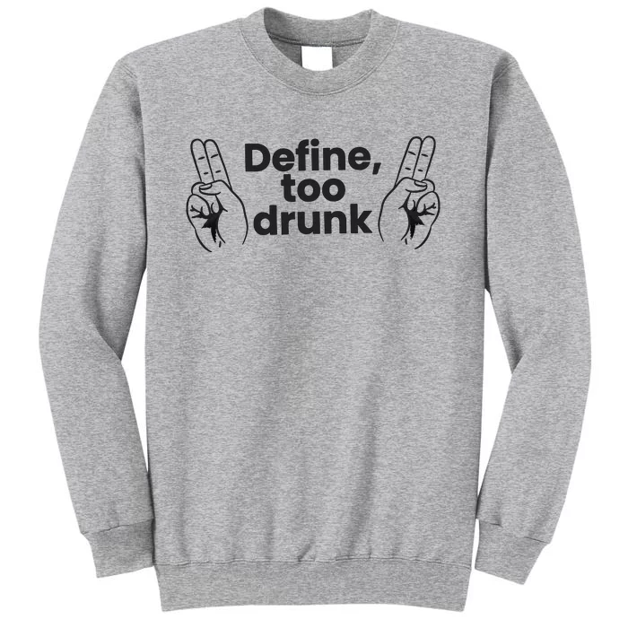 Define Too Drunk Too Drunk. Funny Humor Tall Sweatshirt