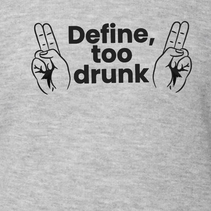 Define Too Drunk Too Drunk. Funny Humor Toddler Sweatshirt