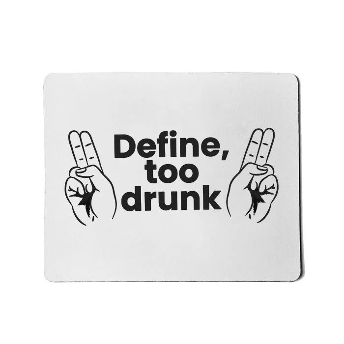 Define Too Drunk Too Drunk. Funny Humor Mousepad