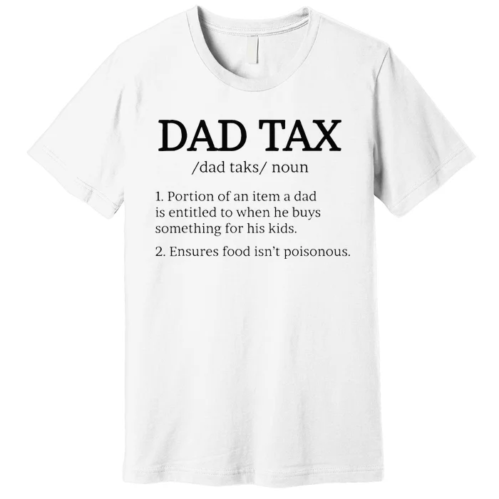 Dad Tax Dad Tax For Men Dad Tax Definition Premium T-Shirt