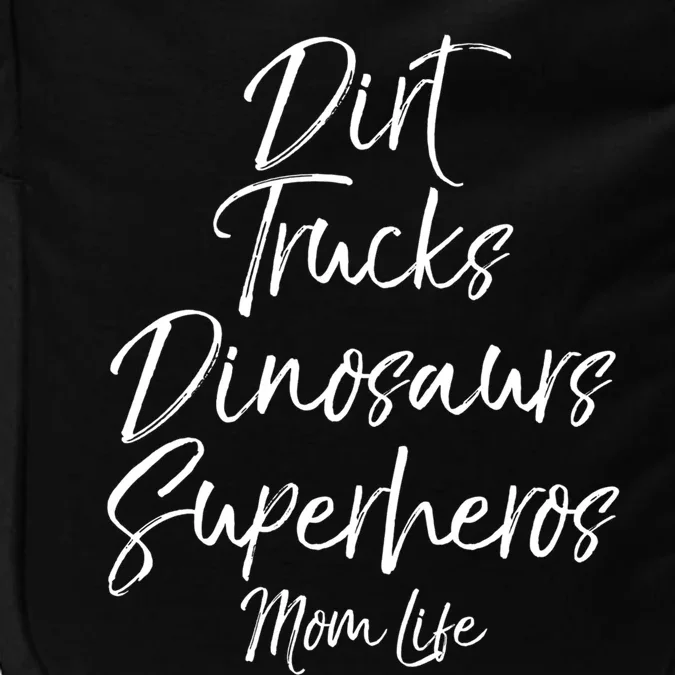 Dirt Trucks Dinosaurs Superheros Mom Life Meaningful Gift For Mom Impact Tech Backpack