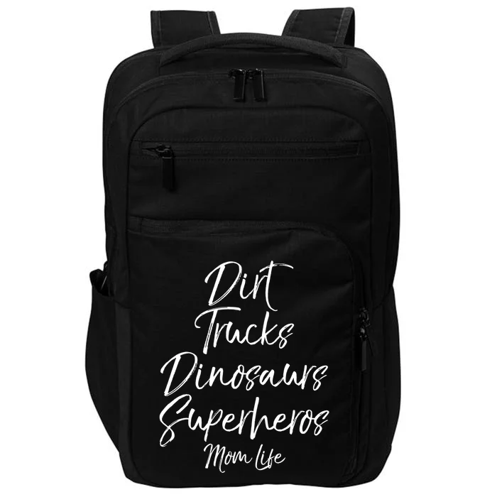 Dirt Trucks Dinosaurs Superheros Mom Life Meaningful Gift For Mom Impact Tech Backpack