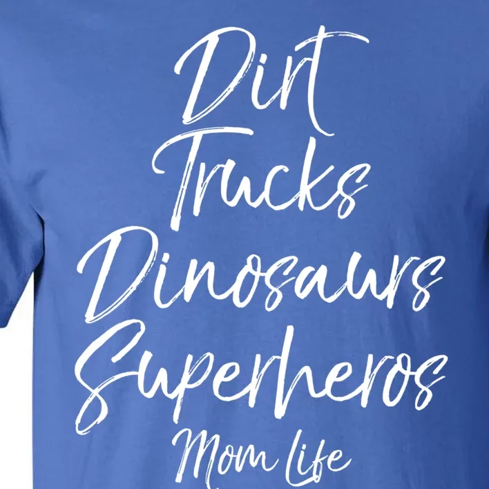 Dirt Trucks Dinosaurs Superheros Mom Life Meaningful Gift For Mom Tall T-Shirt