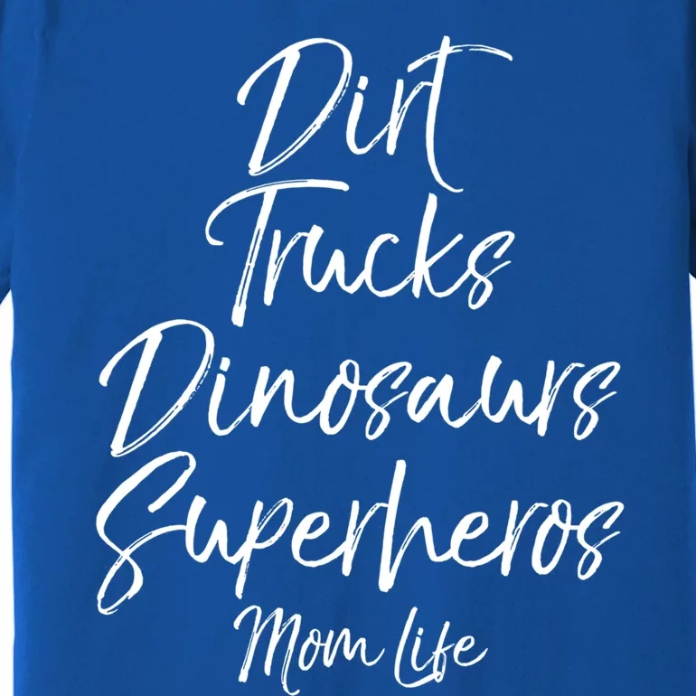 Dirt Trucks Dinosaurs Superheros Mom Life Meaningful Gift For Mom Premium T-Shirt