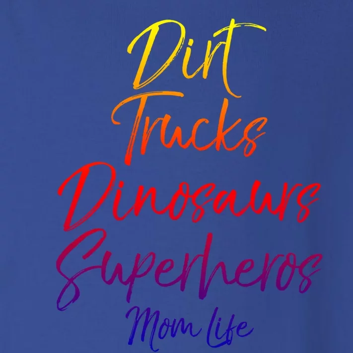 Dirt Trucks Dinosaurs Superheros Mom Life Funny Gift For Mom Toddler Long Sleeve Shirt