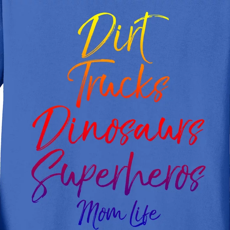 Dirt Trucks Dinosaurs Superheros Mom Life Funny Gift For Mom Kids Long Sleeve Shirt