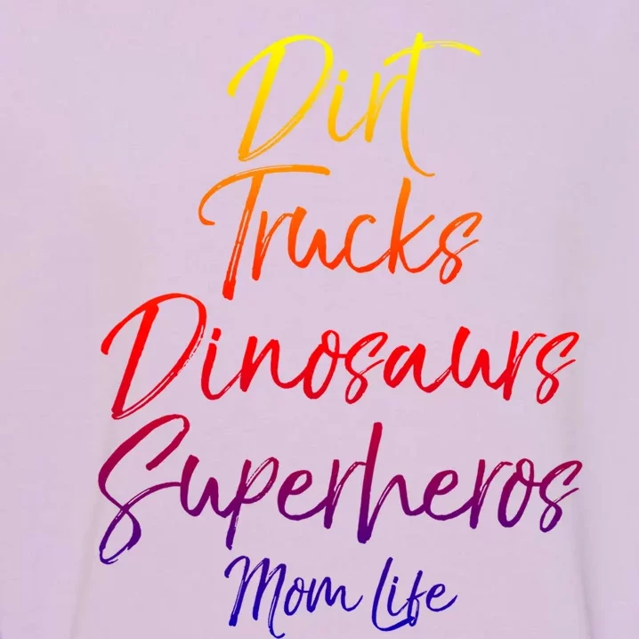 Dirt Trucks Dinosaurs Superheros Mom Life Funny Gift For Mom Garment-Dyed Sweatshirt