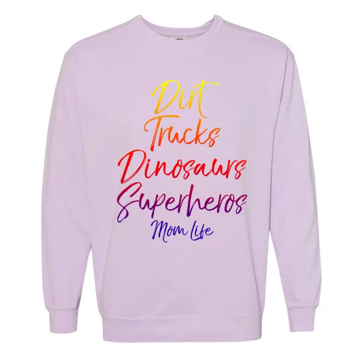 Dirt Trucks Dinosaurs Superheros Mom Life Funny Gift For Mom Garment-Dyed Sweatshirt