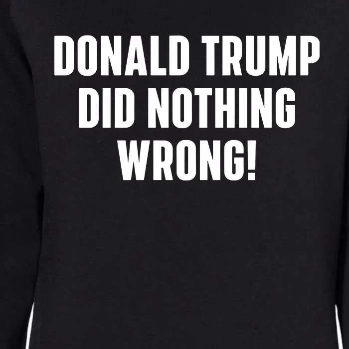 Donald Trump Did Nothing Wrong Womens California Wash Sweatshirt