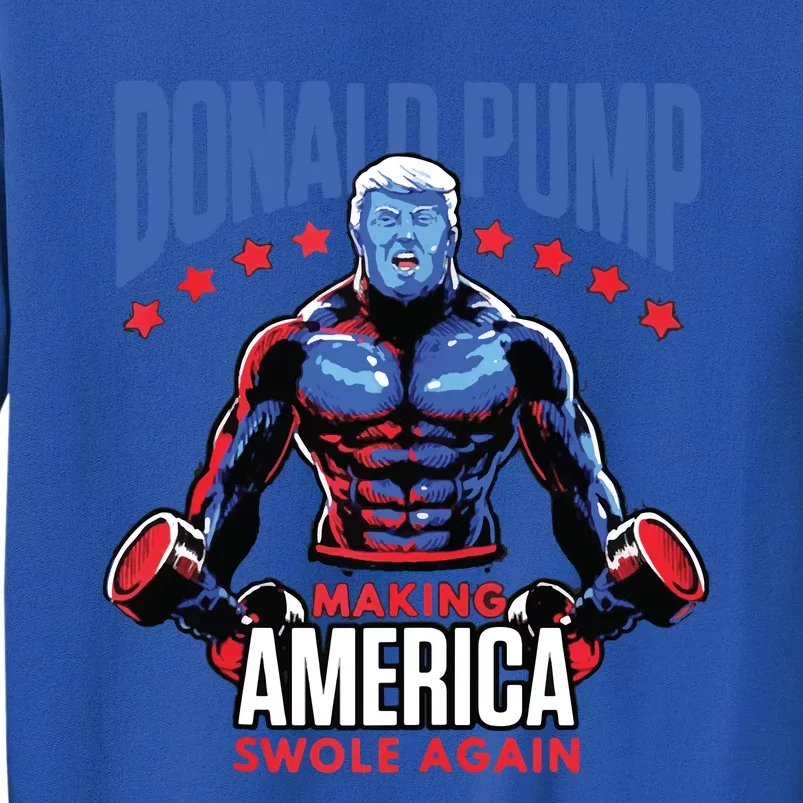 Donald Trump Election 2024 Donald Pump Make America Swole Again Tall Sweatshirt