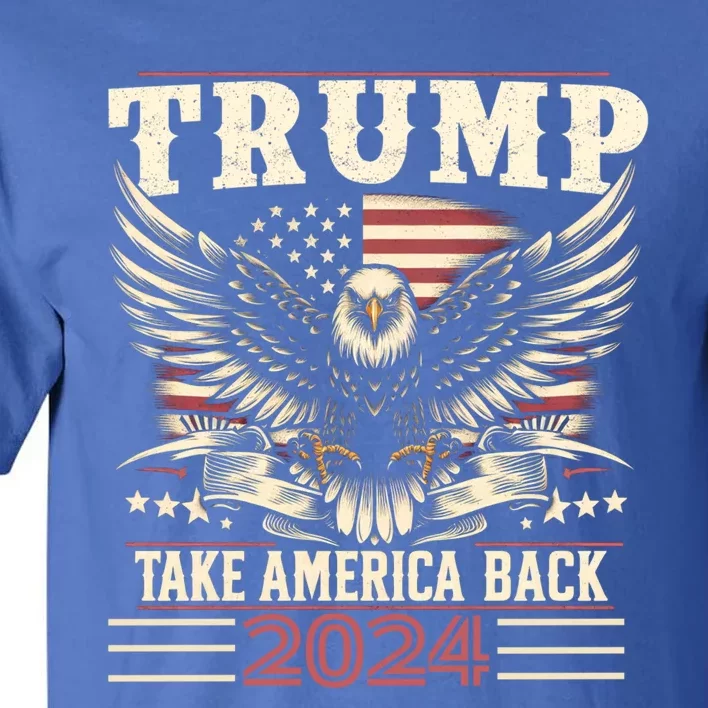 Donald Trump Eagle Usa President 2024 Take America Back Maga Gift Tall T-Shirt