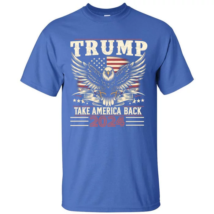 Donald Trump Eagle Usa President 2024 Take America Back Maga Gift Tall T-Shirt