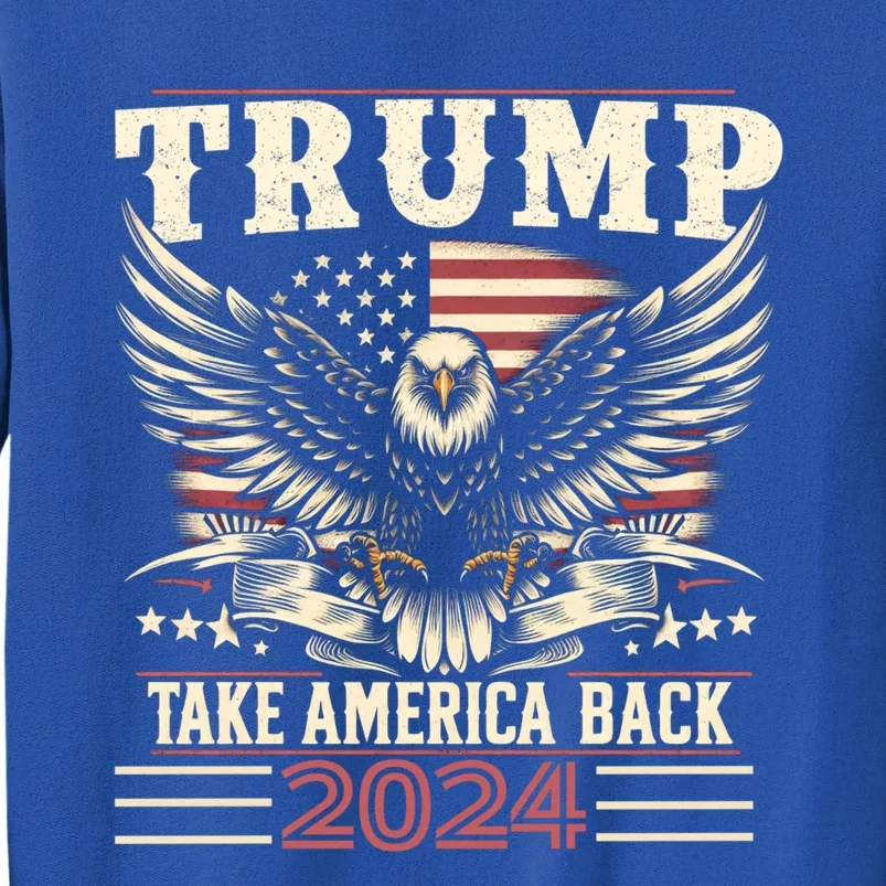 Donald Trump Eagle Usa President 2024 Take America Back Maga Gift Tall Sweatshirt