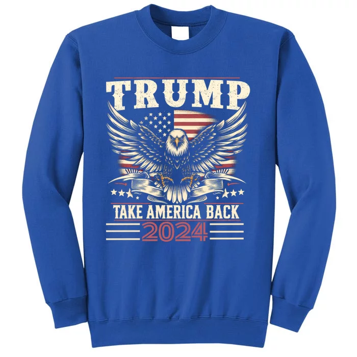 Donald Trump Eagle Usa President 2024 Take America Back Maga Gift Tall Sweatshirt