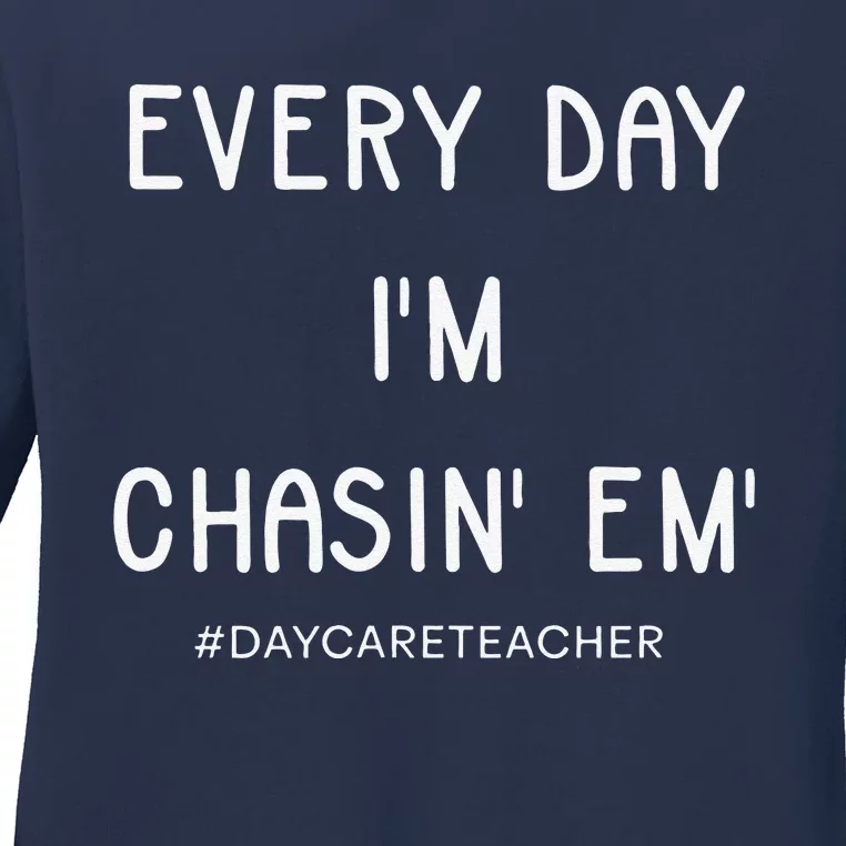 Daycare Teacher Every Day I'm Chasin Em Ladies Long Sleeve Shirt