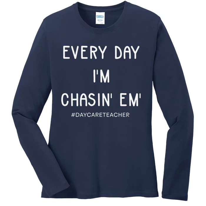 Daycare Teacher Every Day I'm Chasin Em Ladies Long Sleeve Shirt