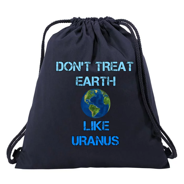 Don't Treat Earth Like Uranus Climate Change Funny Gift Drawstring Bag