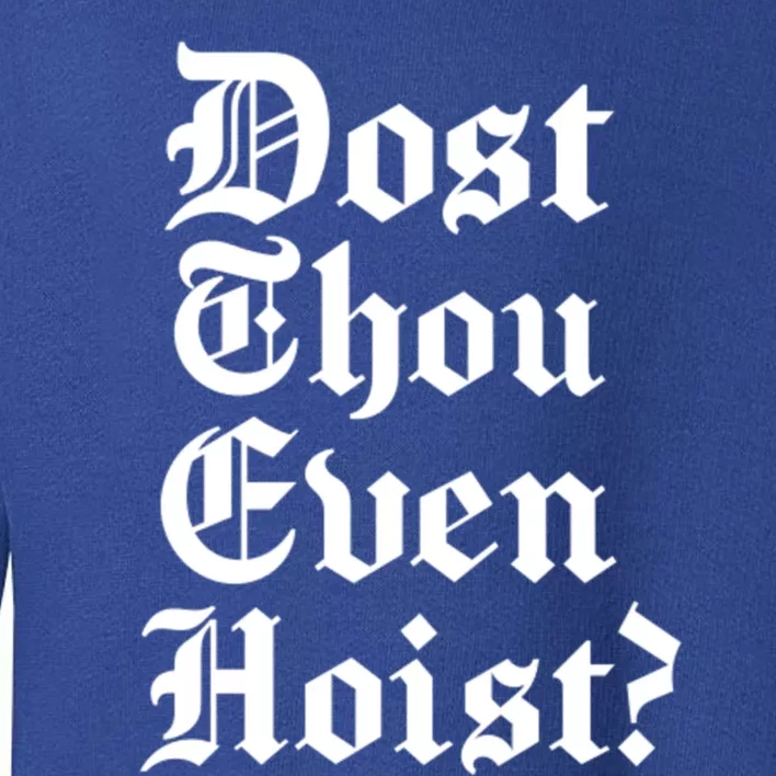 Dost Thou Even Hoist Bro Do You Even Lift Gym Workout Gift Toddler Sweatshirt