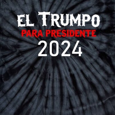 Donald Trump (El Trumpo) For President 2024 Tie-Dye T-Shirt