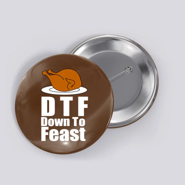 DTF Down To Feast Funny Thanksgiving Button