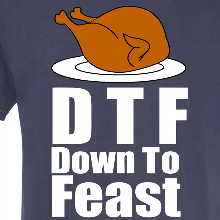 DTF Down To Feast Funny Thanksgiving Garment-Dyed Heavyweight T-Shirt