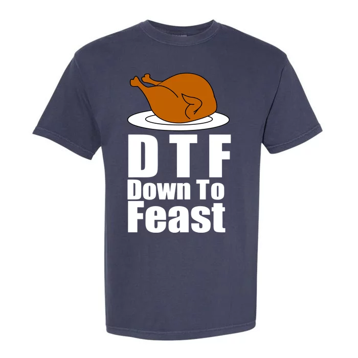 DTF Down To Feast Funny Thanksgiving Garment-Dyed Heavyweight T-Shirt